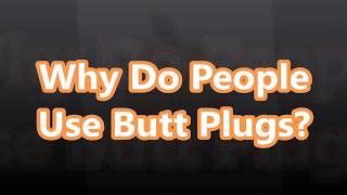 butt plug purpose|What to know about butt plugs